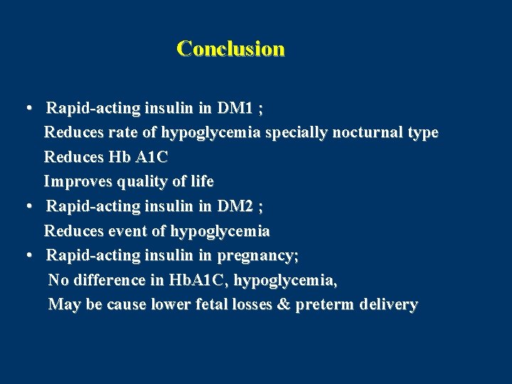 Conclusion • Rapid-acting insulin in DM 1 ; Reduces rate of hypoglycemia specially nocturnal