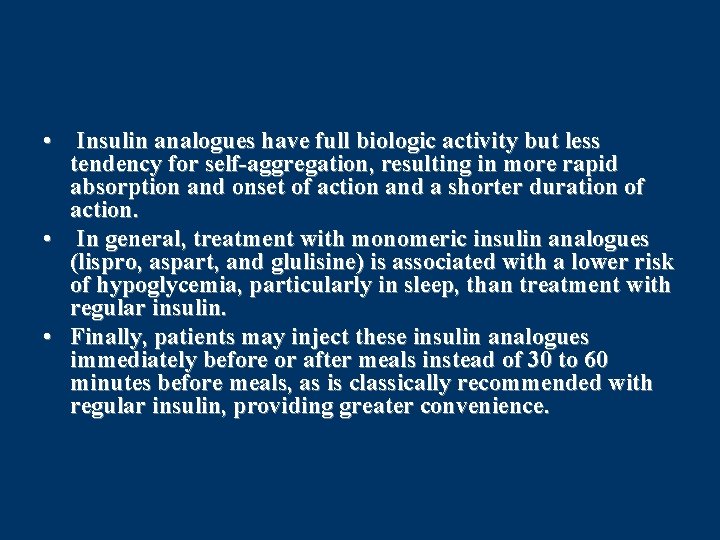  • Insulin analogues have full biologic activity but less tendency for self-aggregation, resulting