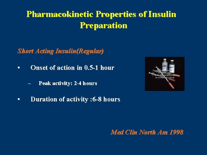 Pharmacokinetic Properties of Insulin Preparation Short Acting Insulin(Regular) • Onset of action in 0.