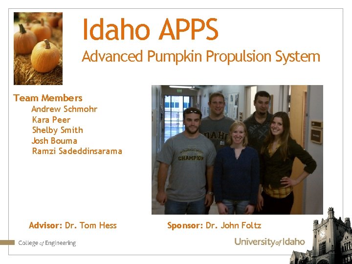 Idaho APPS Advanced Pumpkin Propulsion System Team Members Andrew Schmohr Kara Peer Shelby Smith