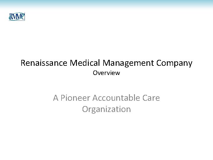 Renaissance Medical Management Company Overview A Pioneer Accountable Care Organization 
