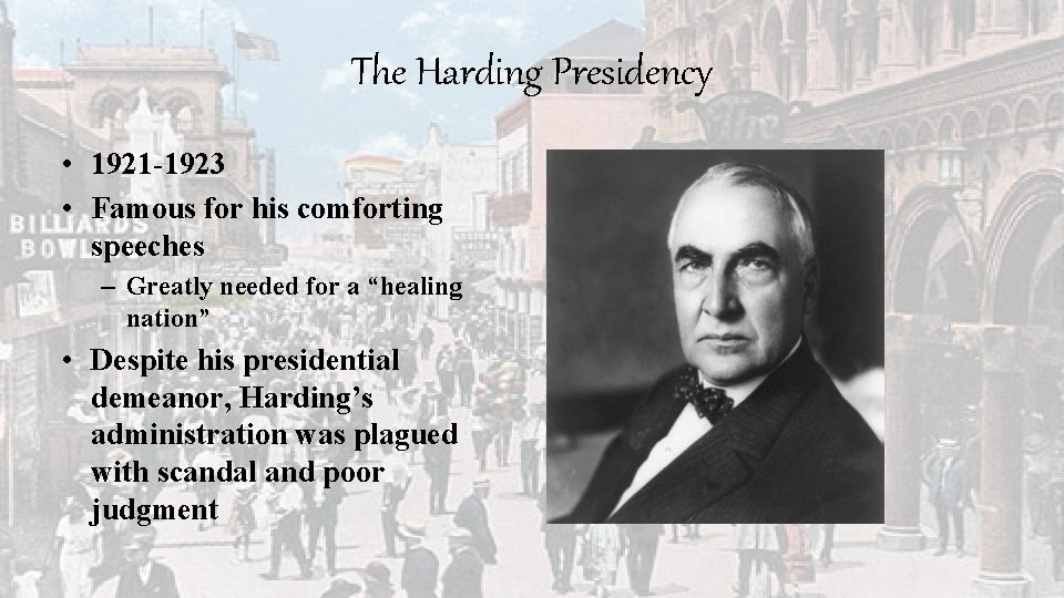 The Harding Presidency • 1921 -1923 • Famous for his comforting speeches – Greatly