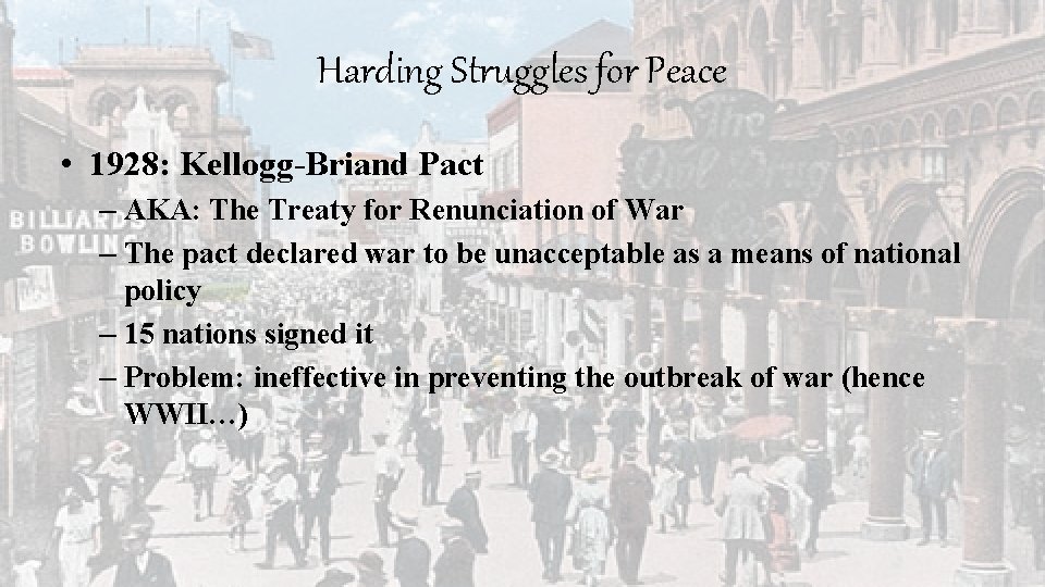 Harding Struggles for Peace • 1928: Kellogg-Briand Pact – AKA: The Treaty for Renunciation