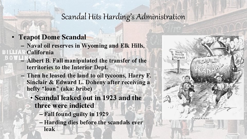 Scandal Hits Harding’s Administration • Teapot Dome Scandal – Naval oil reserves in Wyoming