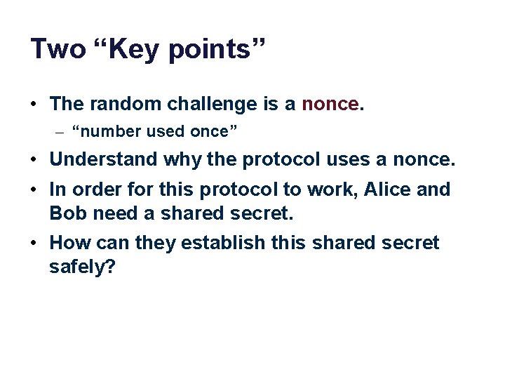 Two “Key points” • The random challenge is a nonce. – “number used once”