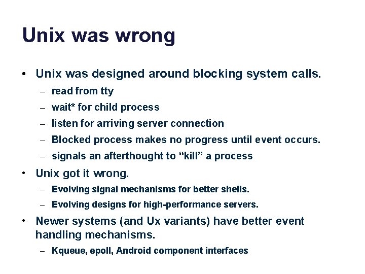 Unix was wrong • Unix was designed around blocking system calls. – read from
