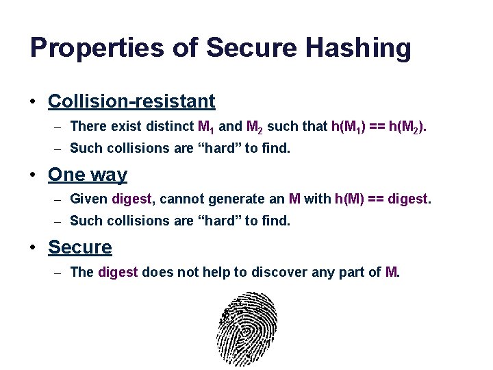 Properties of Secure Hashing • Collision-resistant – There exist distinct M 1 and M