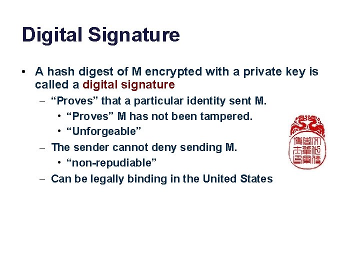 Digital Signature • A hash digest of M encrypted with a private key is