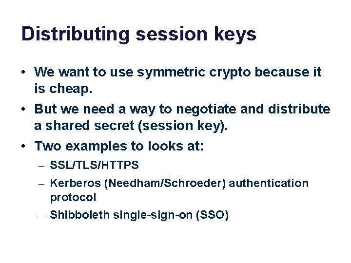 Distributing session keys • We want to use symmetric crypto because it is cheap.