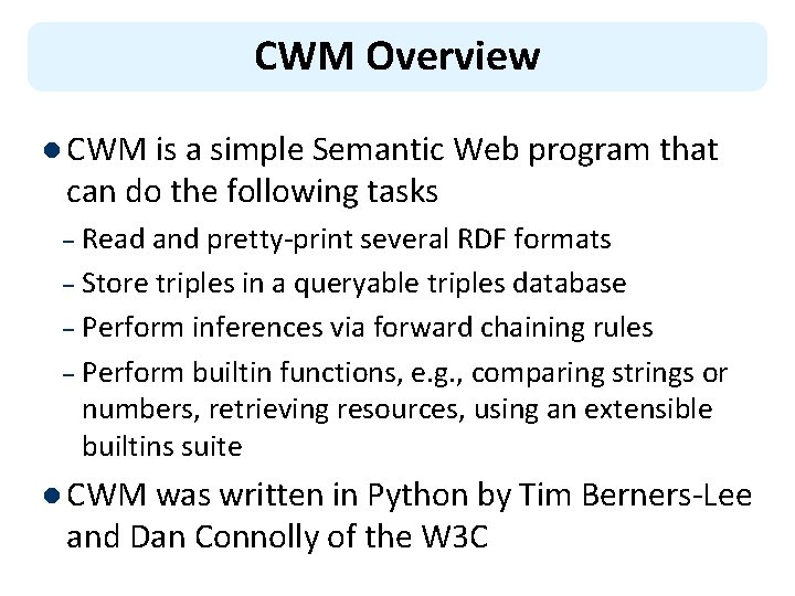 CWM Overview l CWM is a simple Semantic Web program that can do the