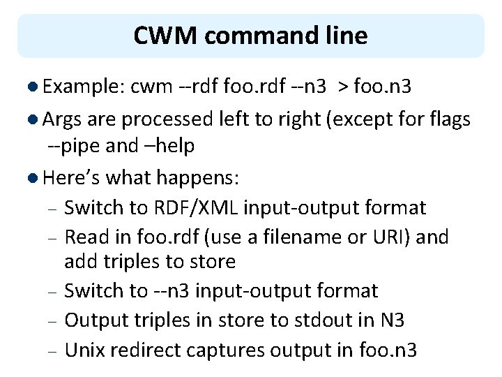 CWM command line l Example: cwm --rdf foo. rdf --n 3 > foo. n