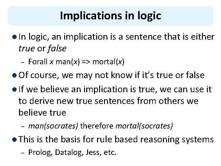 Implications in logic l In logic, an implication is a sentence that is either