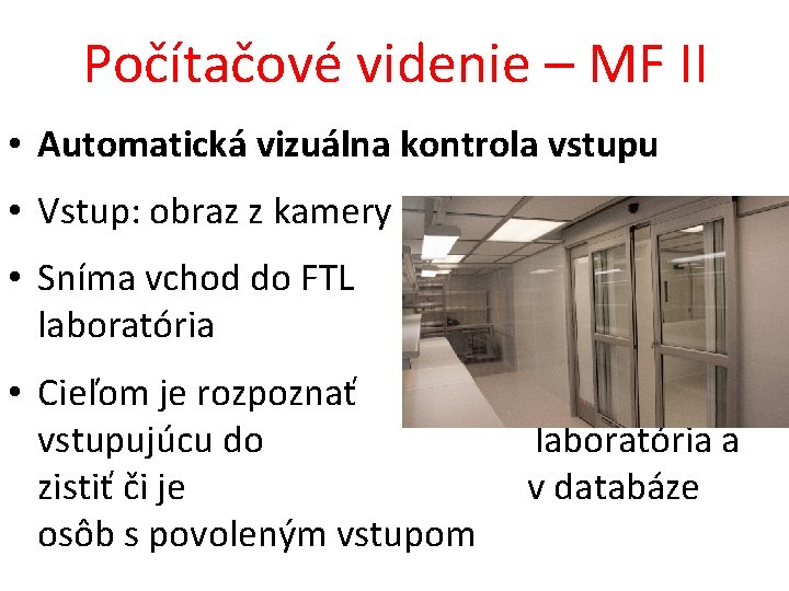 Počítačové videnie – MF II • Automatická vizuálna kontrola vstupu • Vstup: obraz z