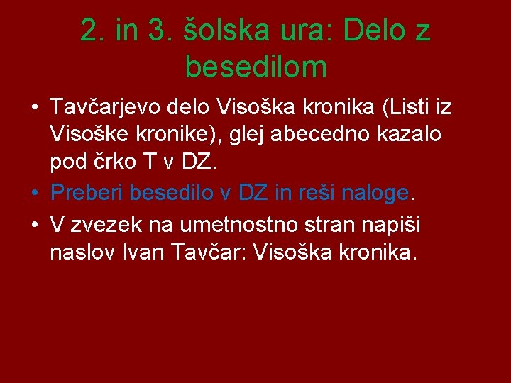 2. in 3. šolska ura: Delo z besedilom • Tavčarjevo delo Visoška kronika (Listi
