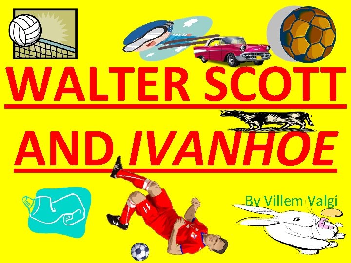 WALTER SCOTT AND IVANHOE By Villem Valgi 
