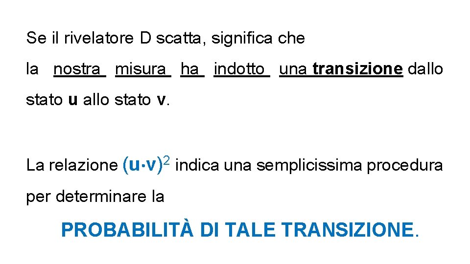 Se il rivelatore D scatta, significa che la nostra misura ha indotto una transizione