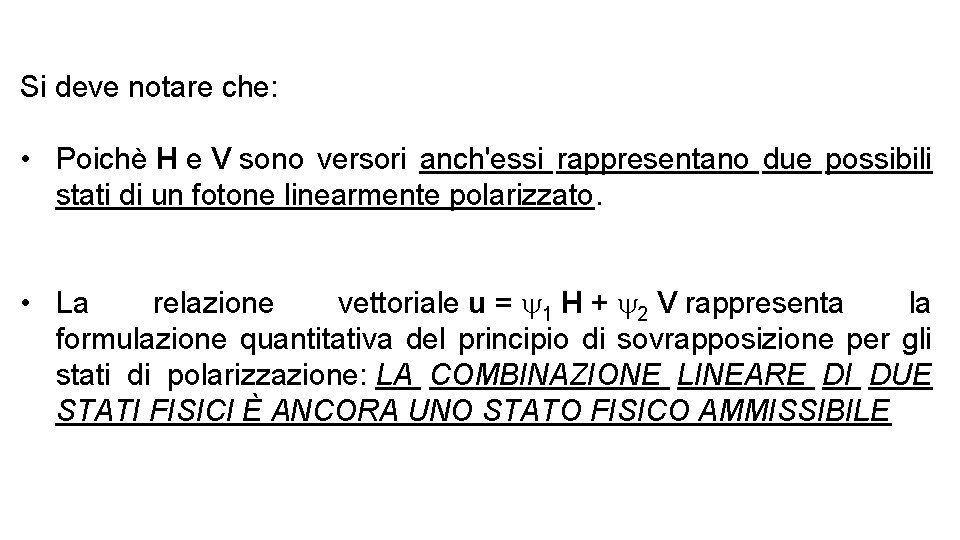 Si deve notare che: • Poichè H e V sono versori anch'essi rappresentano due