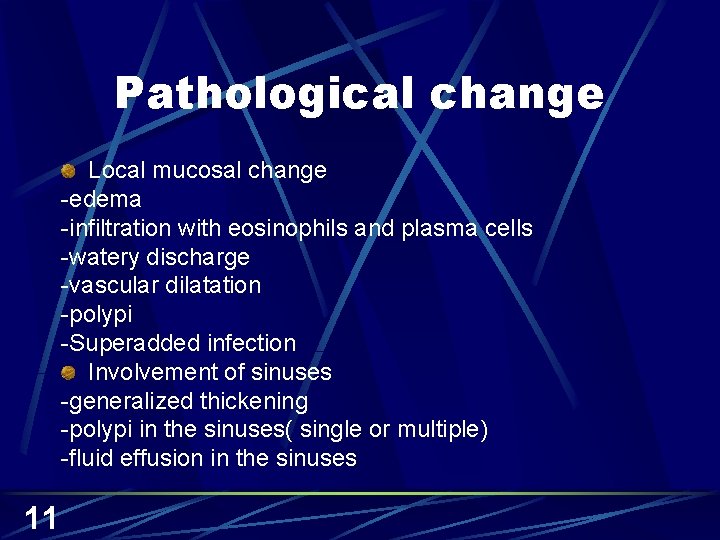 Pathological change Local mucosal change -edema -infiltration with eosinophils and plasma cells -watery discharge