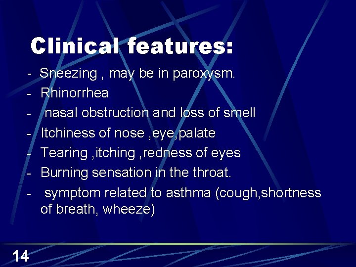 Clinical features: - Sneezing , may be in paroxysm. - Rhinorrhea - nasal obstruction