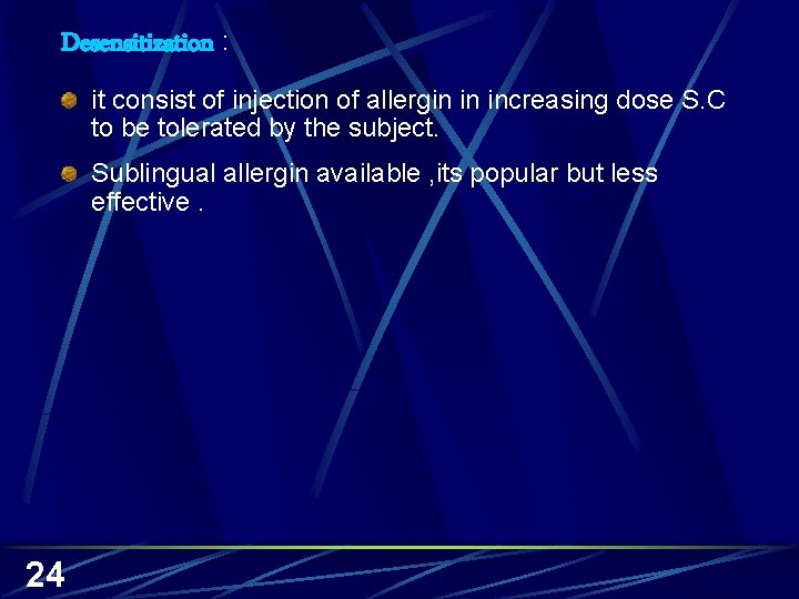 Desensitization : it consist of injection of allergin in increasing dose S. C to