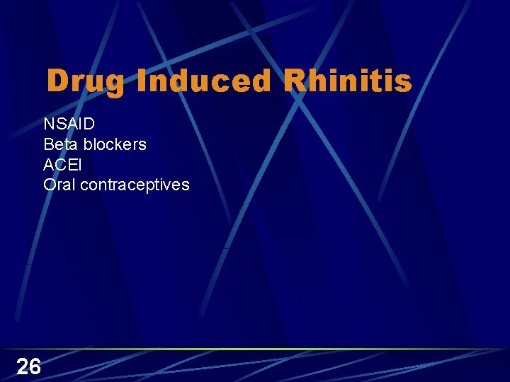 Drug Induced Rhinitis NSAID Beta blockers ACEI Oral contraceptives 26 