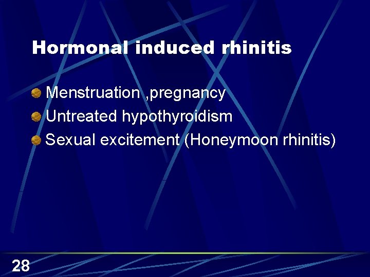 Hormonal induced rhinitis Menstruation , pregnancy Untreated hypothyroidism Sexual excitement (Honeymoon rhinitis) 28 