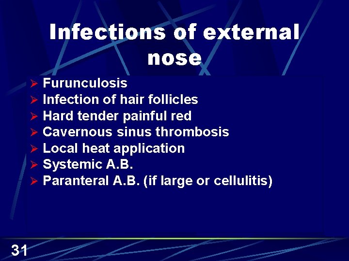 Infections of external nose Ø Ø Ø Ø 31 Furunculosis Infection of hair follicles