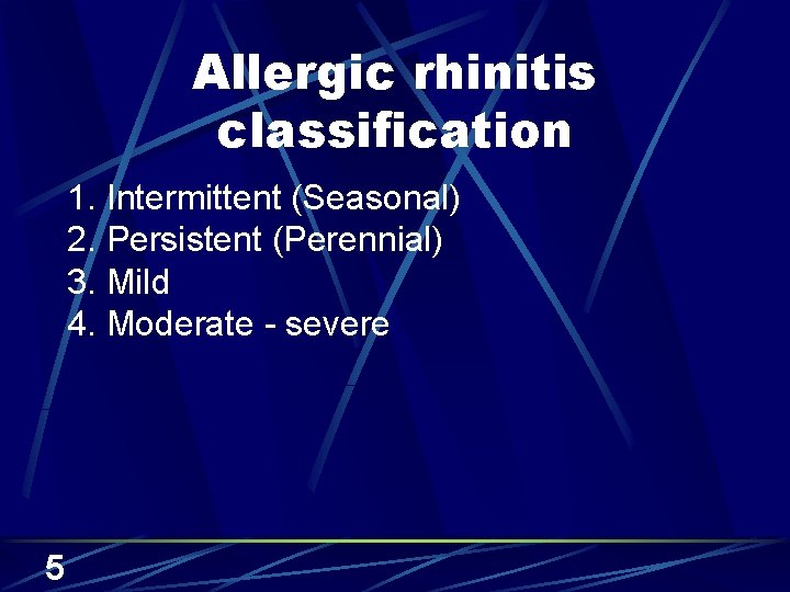 Allergic rhinitis classification 1. Intermittent (Seasonal) 2. Persistent (Perennial) 3. Mild 4. Moderate -