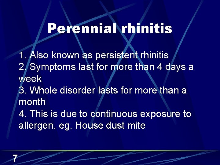 Perennial rhinitis 1. Also known as persistent rhinitis 2. Symptoms last for more than