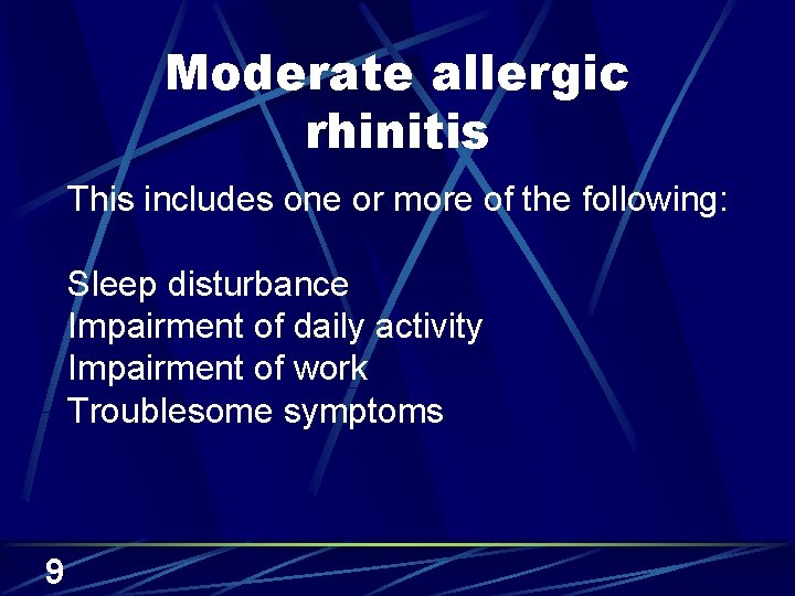 Moderate allergic rhinitis This includes one or more of the following: Sleep disturbance Impairment