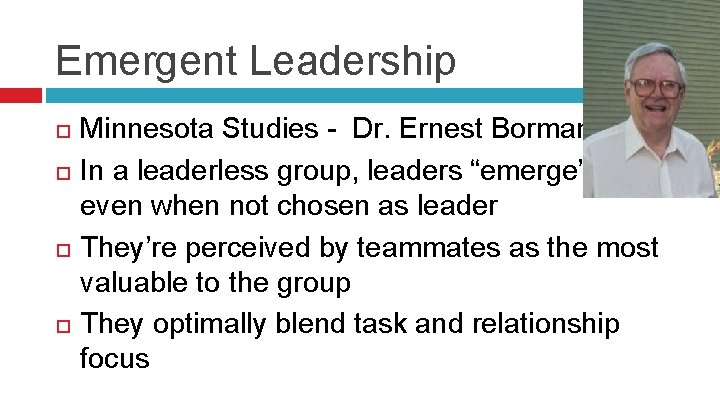Emergent Leadership Minnesota Studies - Dr. Ernest Bormann In a leaderless group, leaders “emerge”