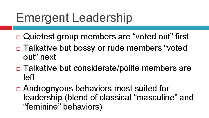 Emergent Leadership Quietest group members are “voted out” first Talkative but bossy or rude
