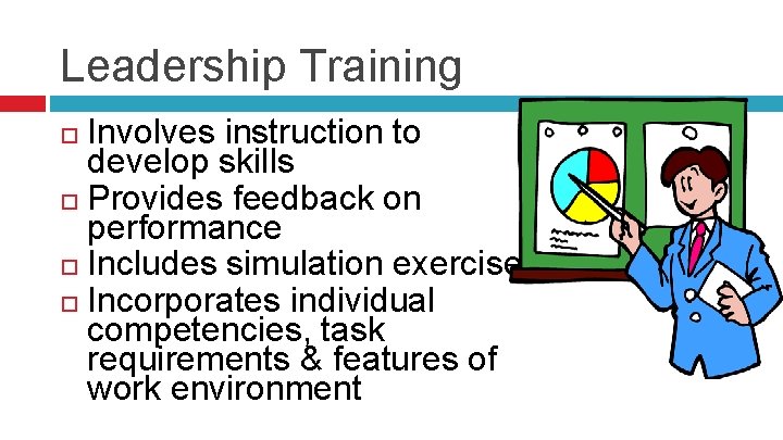 Leadership Training Involves instruction to develop skills Provides feedback on performance Includes simulation exercises