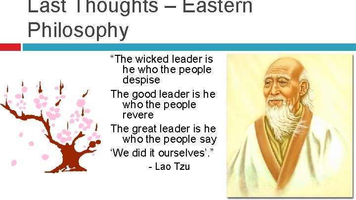 Last Thoughts – Eastern Philosophy “The wicked leader is he who the people despise