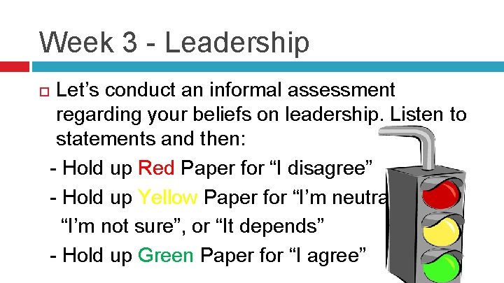 Week 3 - Leadership Let’s conduct an informal assessment regarding your beliefs on leadership.
