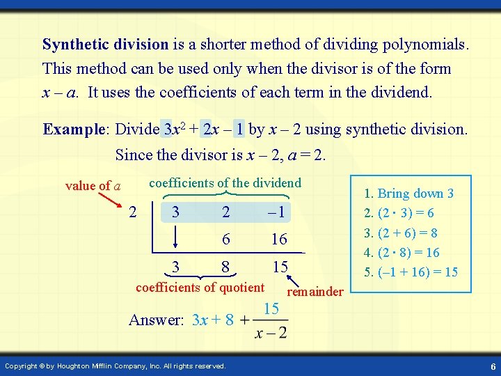 Synthetic division is a shorter method of dividing polynomials. This method can be used