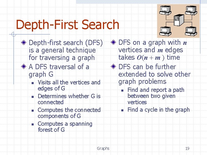 Depth-First Search Depth-first search (DFS) is a general technique for traversing a graph A Depth-First Search Depth-first search (DFS) is a general technique for traversing a graph A