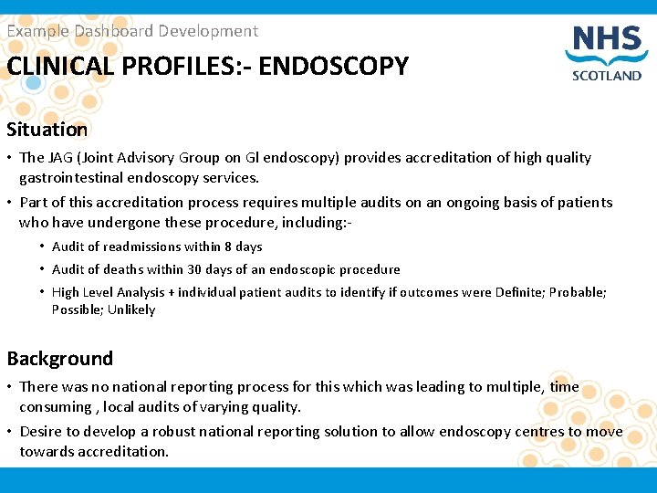 Example Dashboard Development CLINICAL PROFILES: - ENDOSCOPY Situation • The JAG (Joint Advisory Group