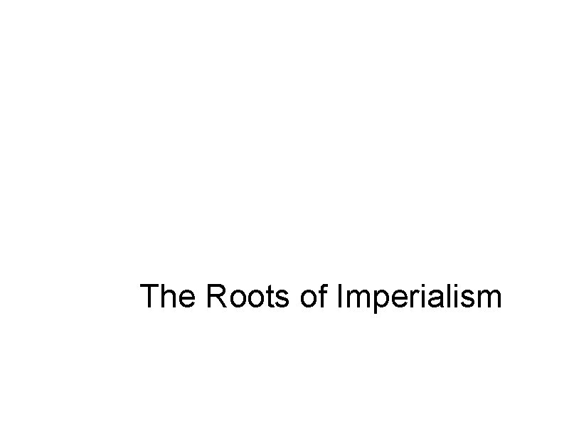 The Roots of Imperialism 