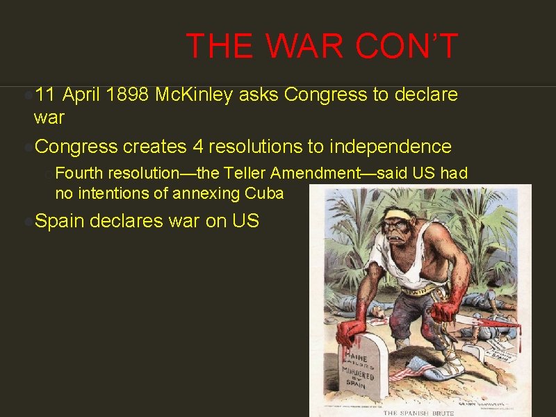 THE WAR CON’T ● 11 April 1898 Mc. Kinley asks Congress to declare war