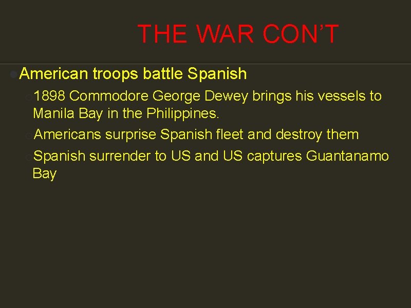 THE WAR CON’T ●American troops battle Spanish o 1898 Commodore George Dewey brings his