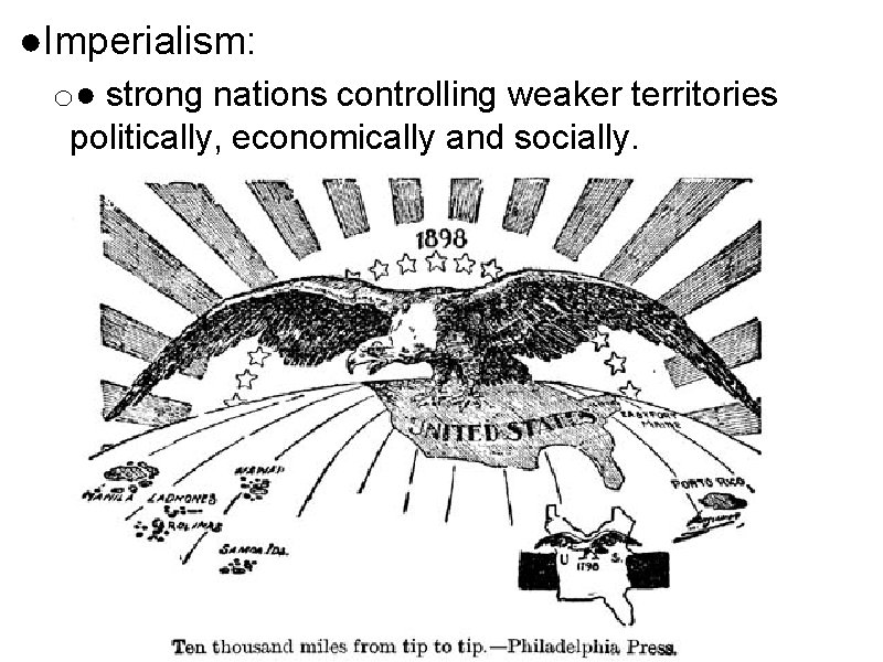 ●Imperialism: o● strong nations controlling weaker territories politically, economically and socially. 