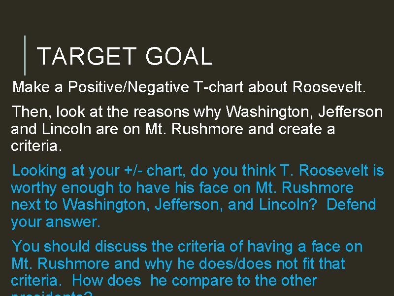 TARGET GOAL Make a Positive/Negative T-chart about Roosevelt. Then, look at the reasons why