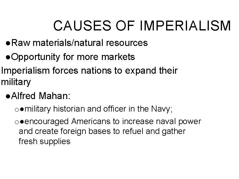 CAUSES OF IMPERIALISM ●Raw materials/natural resources ●Opportunity for more markets Imperialism forces nations to