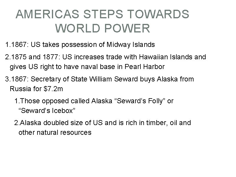 AMERICAS STEPS TOWARDS WORLD POWER 1. 1867: US takes possession of Midway Islands 2.