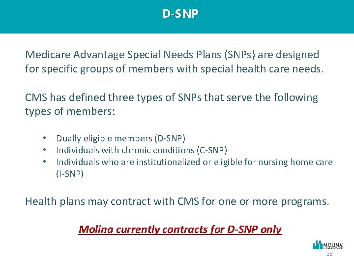 D-SNP Medicare Advantage Special Needs Plans (SNPs) are designed for specific groups of members
