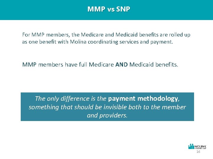 MMP vs SNP For MMP members, the Medicare and Medicaid benefits are rolled up