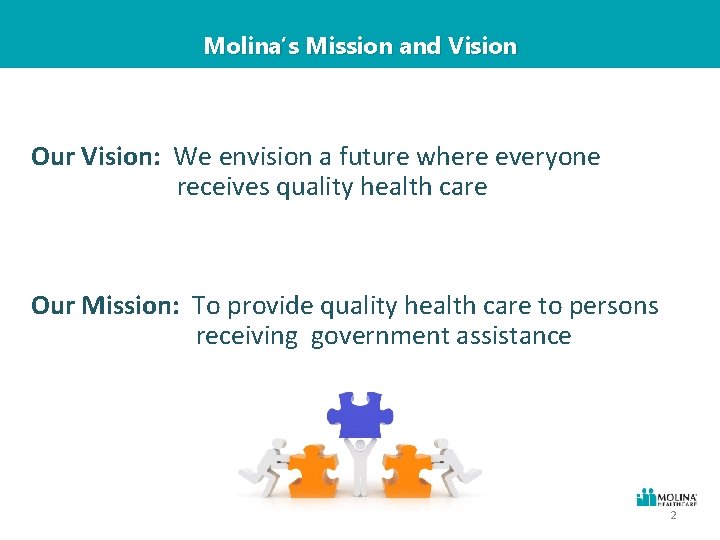 Molina’s Mission and Vision Our Vision: We envision a future where everyone receives quality