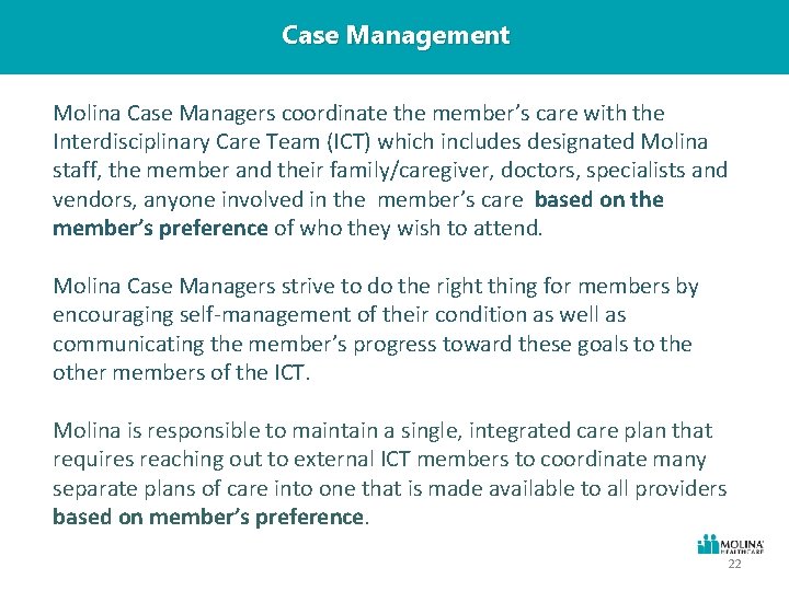 Case Management Molina Case Managers coordinate the member’s care with the Interdisciplinary Care Team
