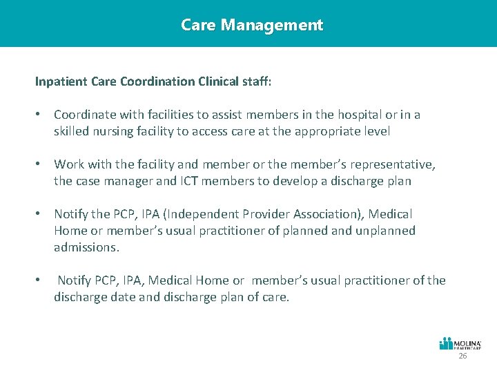 Care Management Inpatient Care Coordination Clinical staff: • Coordinate with facilities to assist members
